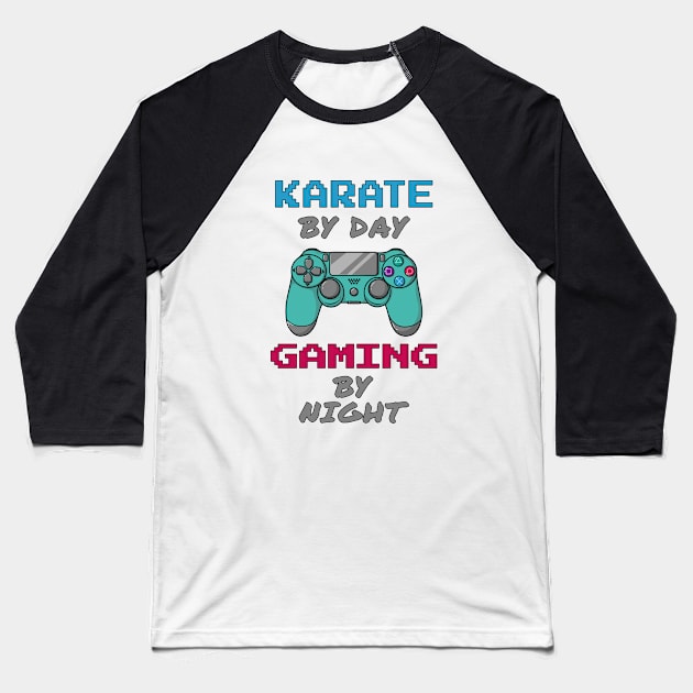 Karate By Day Gaming By Night Baseball T-Shirt by jeric020290